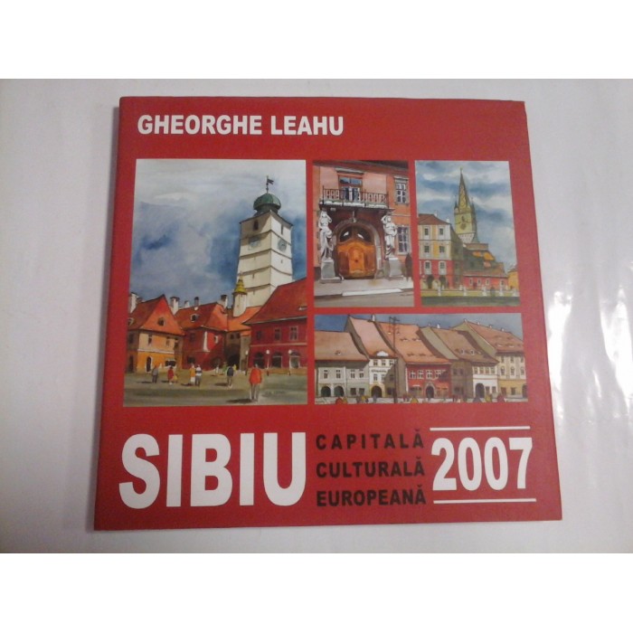 SIBIU CAPITALA CULTURALA EUROPEANA 2007 - GHEORGHE LEAHU